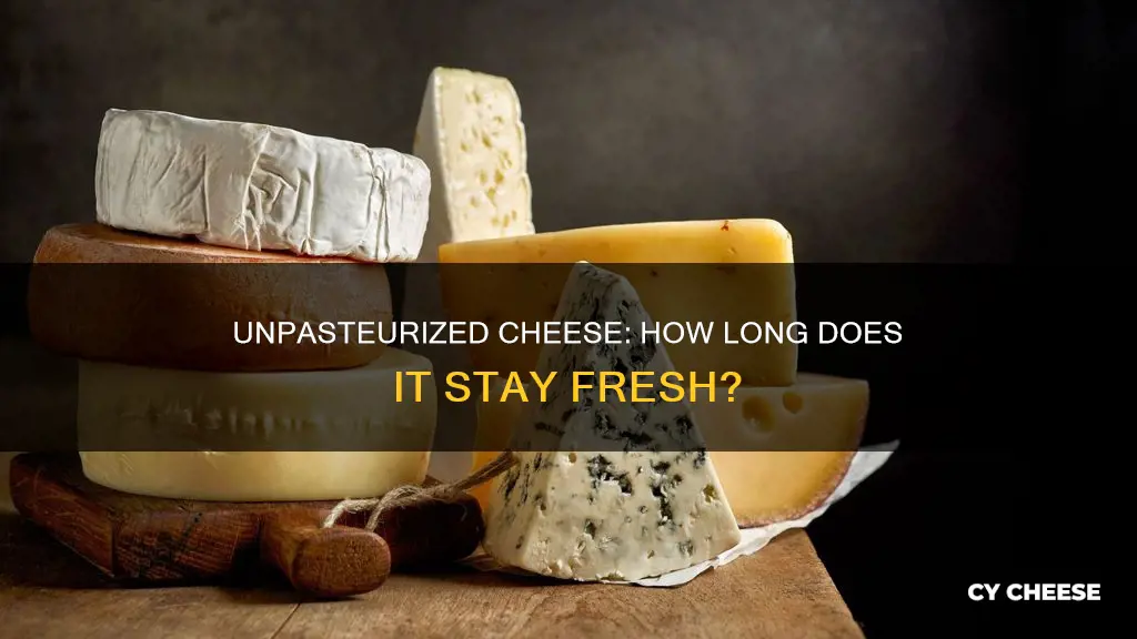 how long does unpasteurized cheese last