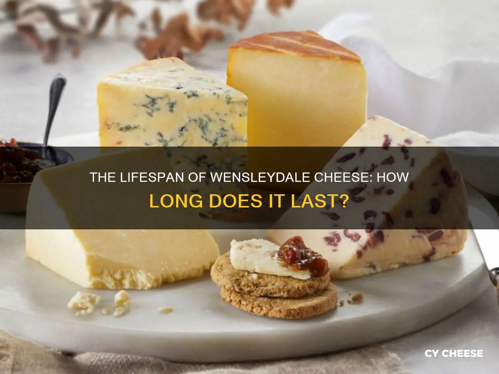 how long does wensleydale cheese last