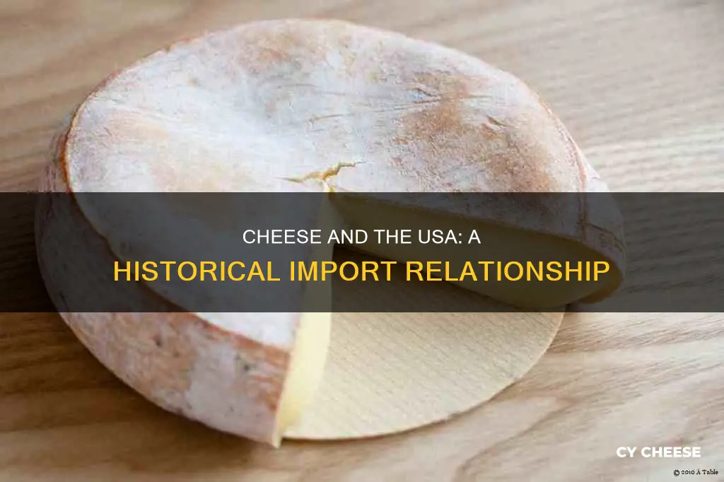 how long have the usa been importing cheese for