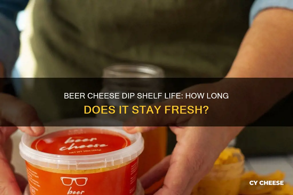 how long is beer cheese dip good for