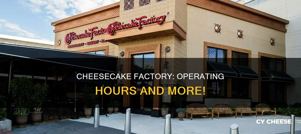 how long is cheese cake factory open