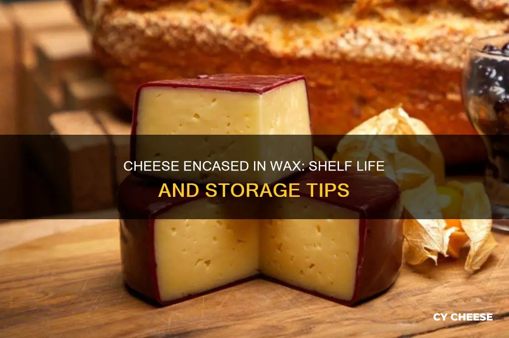 how long is cheese encased in wax good for