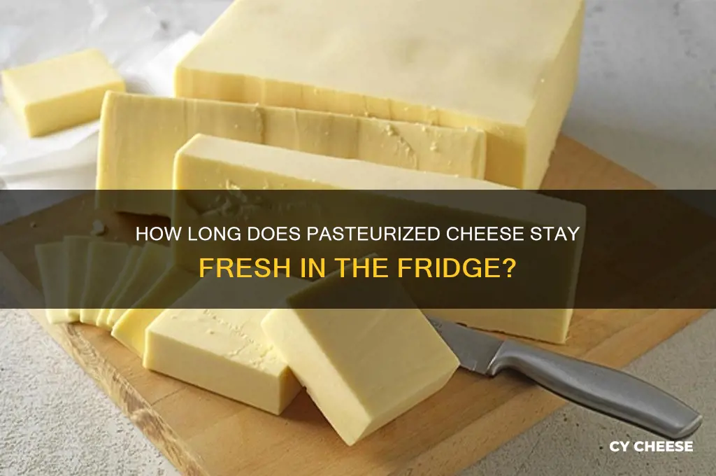 how long is cheese pasturized good for in the fridge