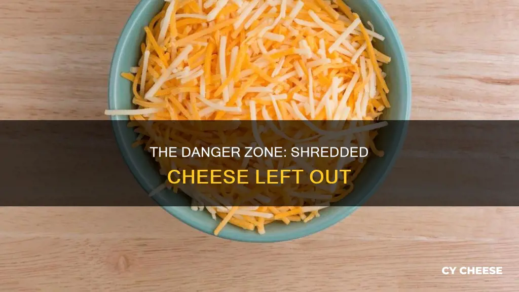 how long is it safe to leave shredded cheese out