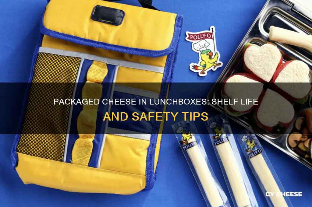 how long is packaged cheese good for in lunchbox