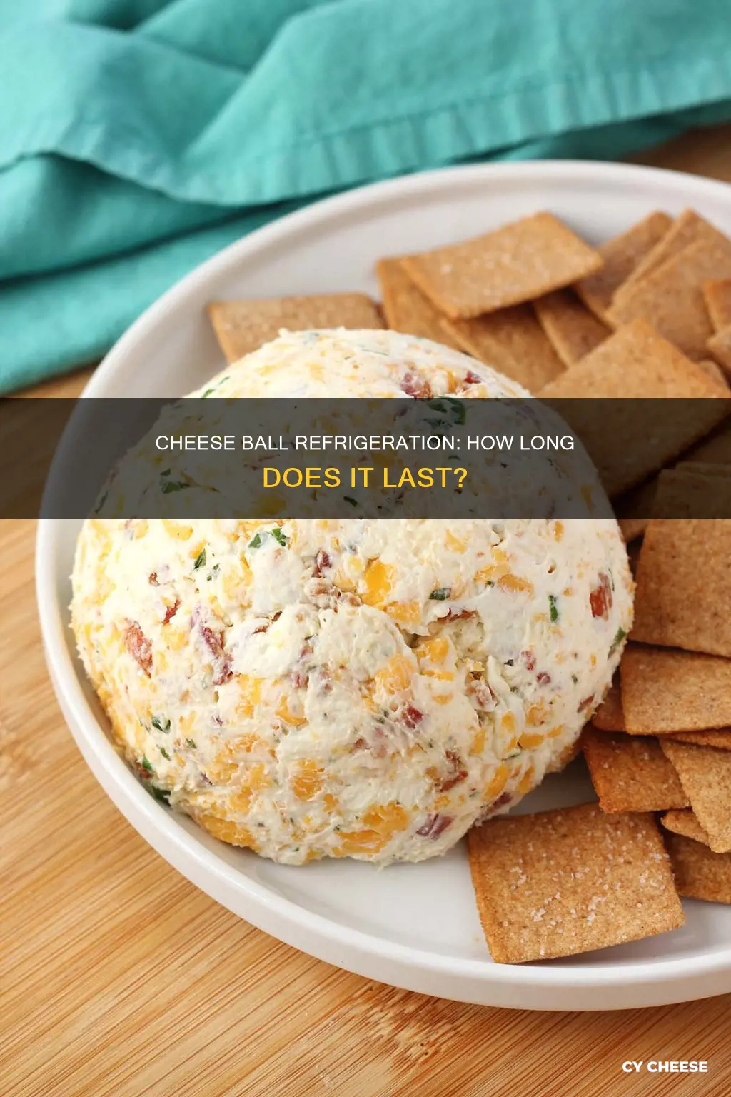 how long should a cheese ball last in refrigeration