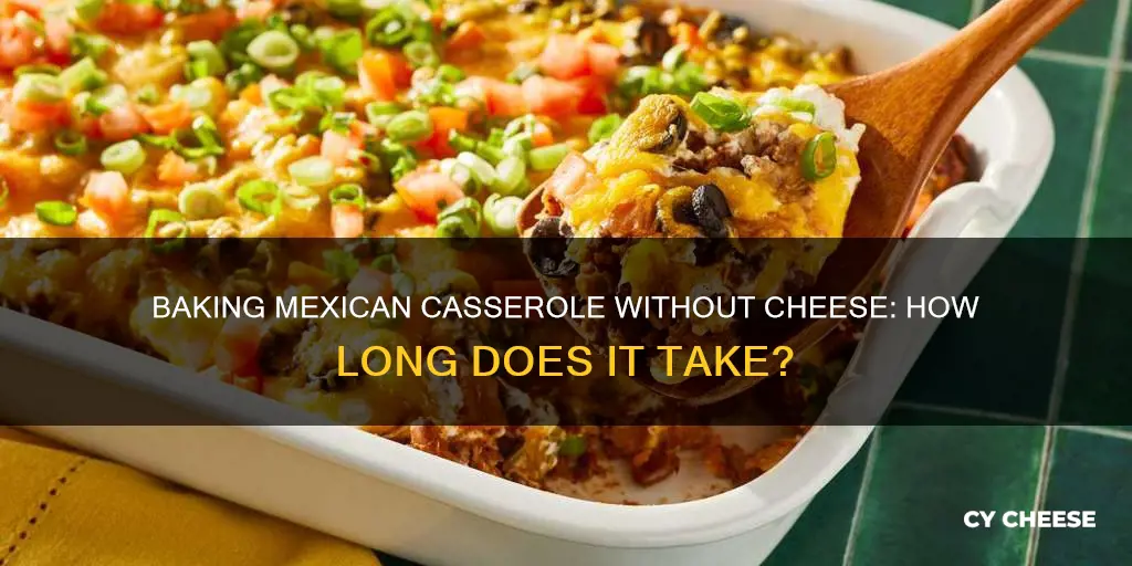 how long to bake mexican casserole without cheese