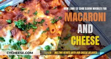 The Perfect Mac and Cheese: Elbow Noodles Cooking Time