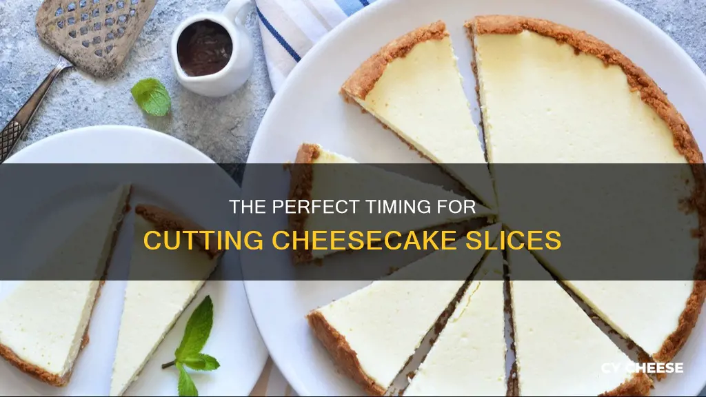 how long to cut cheese cheesecake