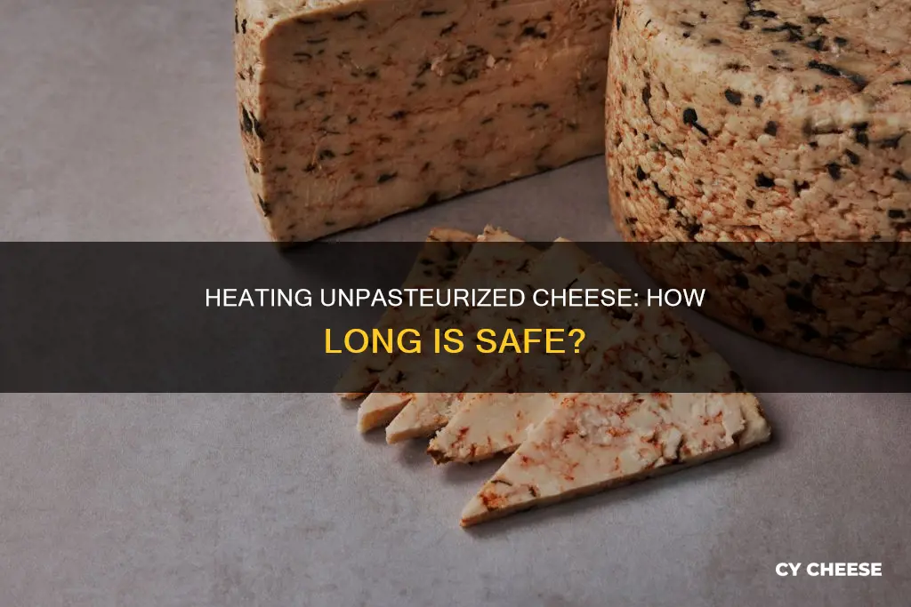 how long unpasteurized cheese should be heated