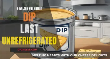 Cheese Dip: How Long Does It Last Unrefrigerated?