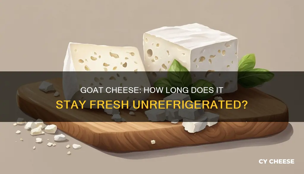 how long will goat cheese keep unrefrigerated