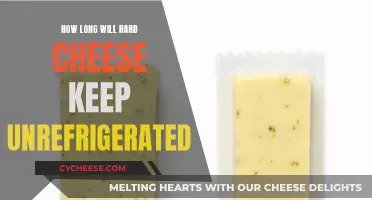 Hard Cheese: How Long Does It Stay Fresh Unrefrigerated?