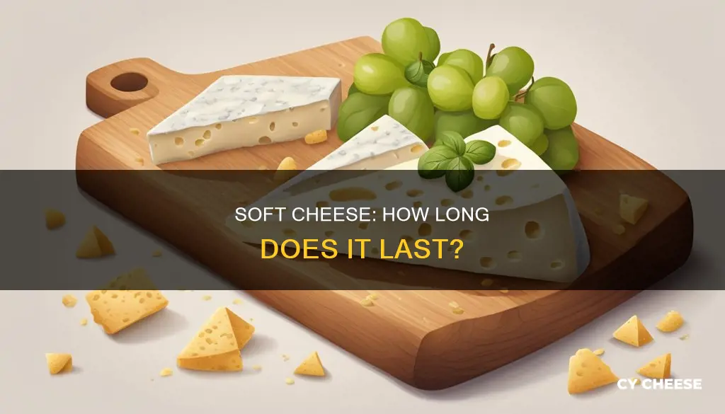 how long will soft cheese last in the fridge