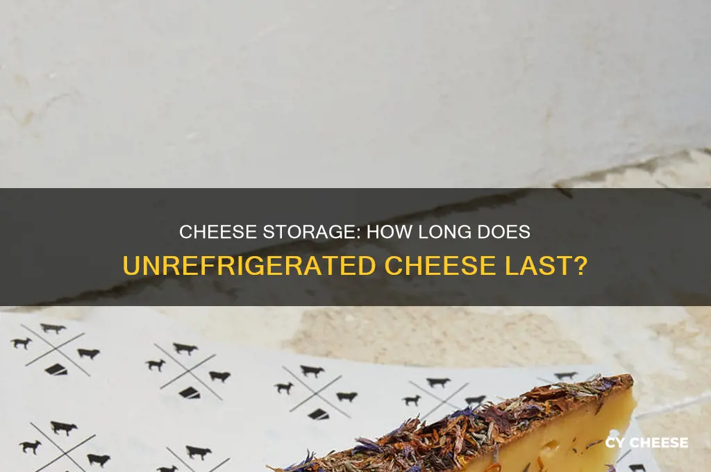 how longif unrefrigirated cheese good for