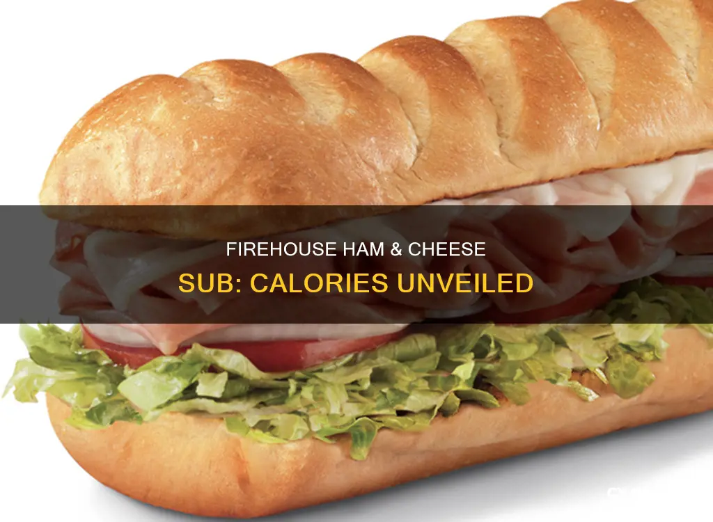 how many calories in a firehouse ham and cheese sub