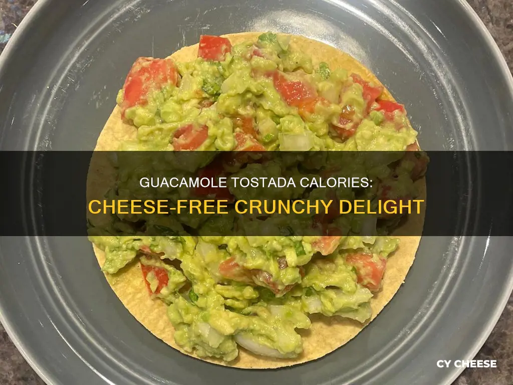 how many calories in a guacamole tostada with no cheese