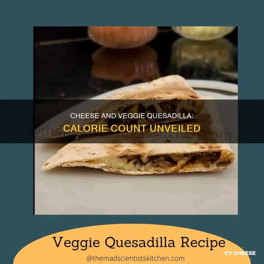 how many calories in a homemade cheese and veggie quesadilla