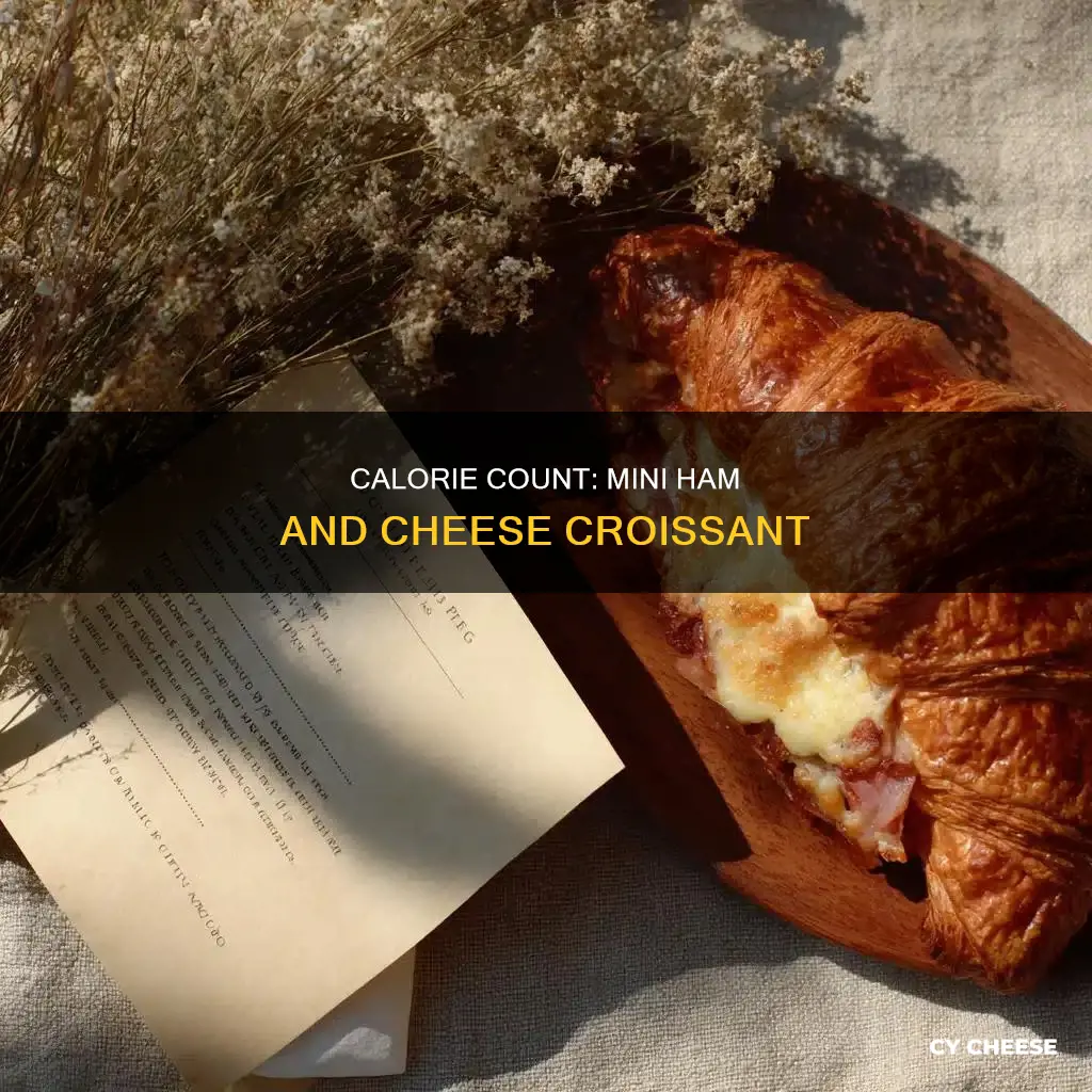 how many calories in a mini ham and cheese croissant