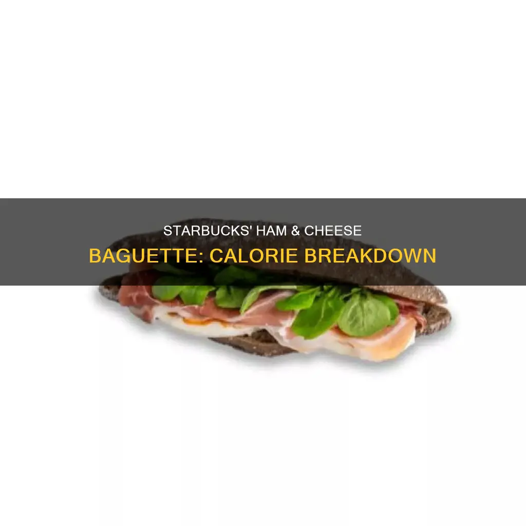 how many calories in a starbucks ham and cheese baguette