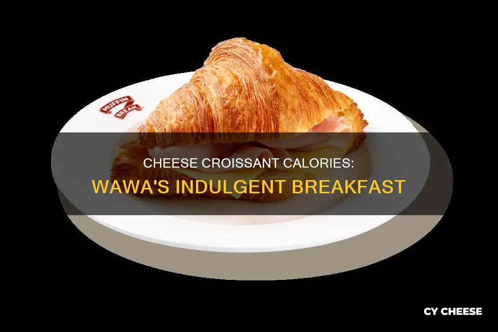 how many calories in a wawa cheese croissant