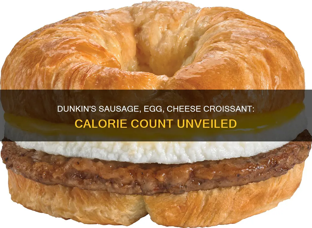 how many calories in dunkin sausage egg and cheese croissant
