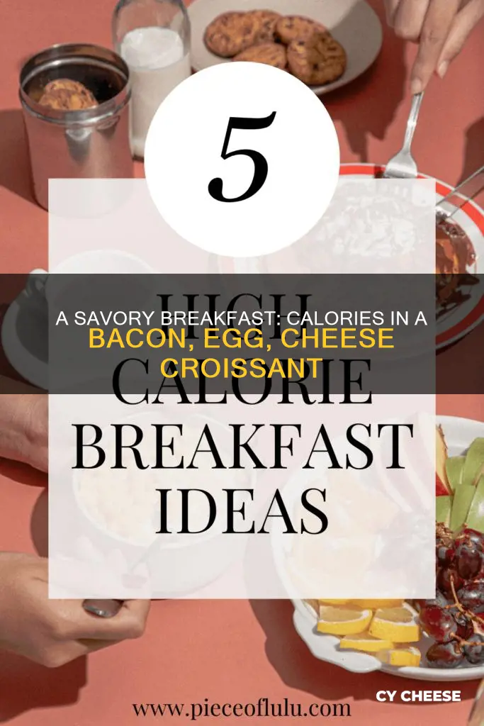 how many calories is a bacon egg and cheese croissant