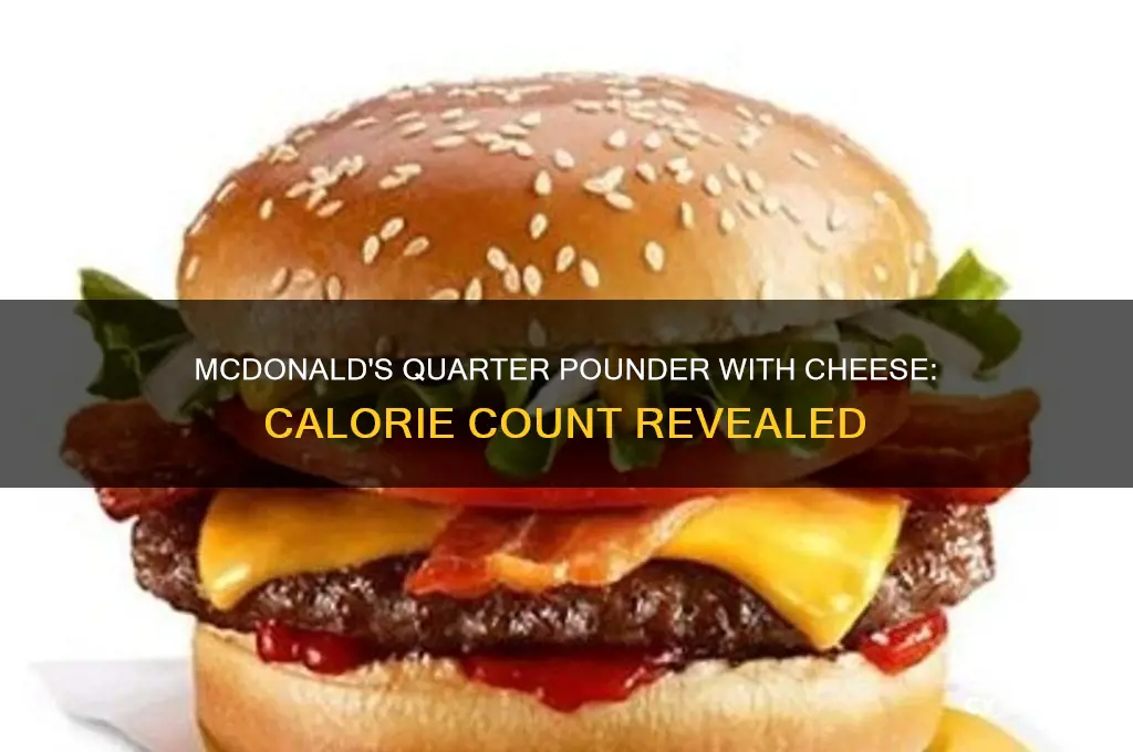 how many caloriesin a mcdonalds quarter pounder with cheese