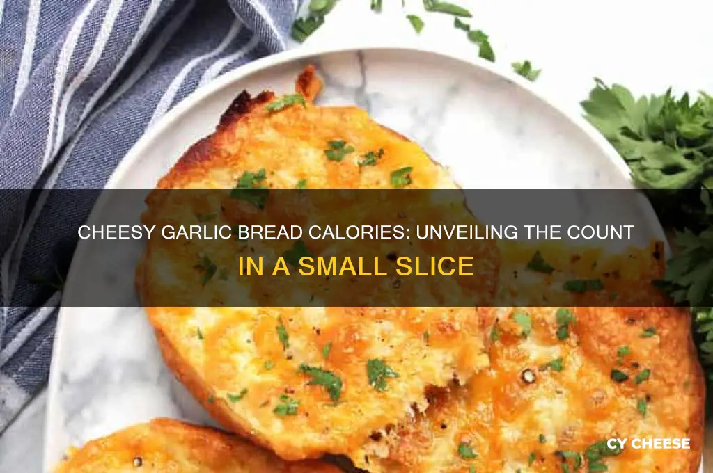 how many caloriesin one small piece of cheese garlic bread