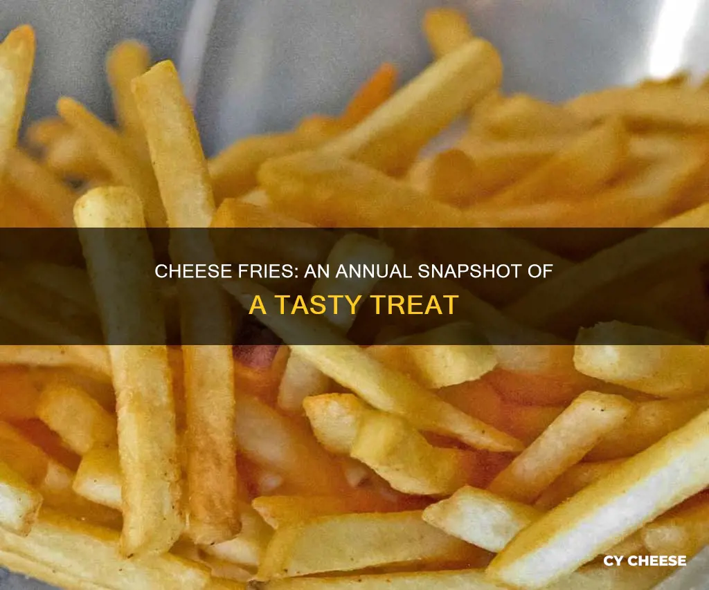 how many cheese fries are made each year