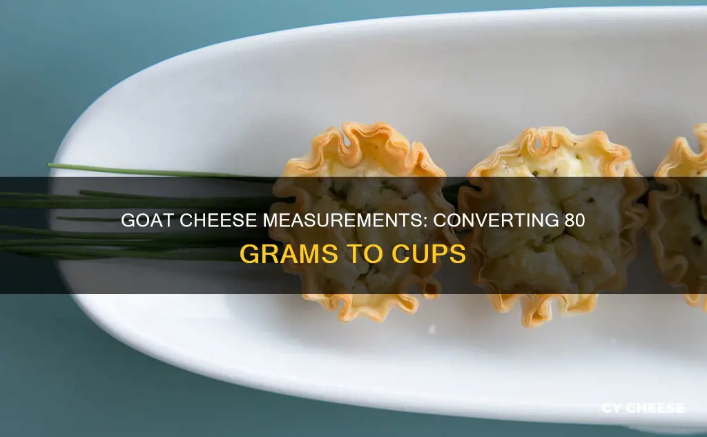 how many cups in 80 grams of goat cheese