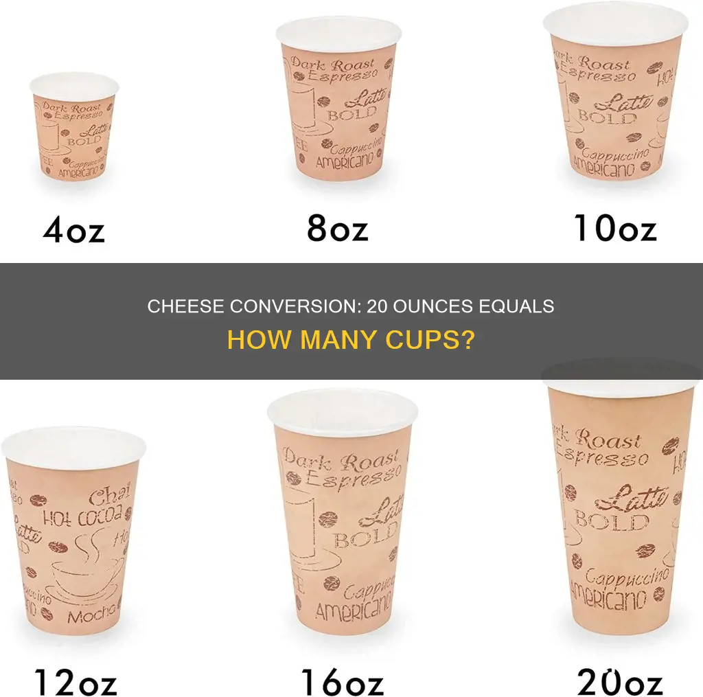 how many cups is 20 ounces of cheese