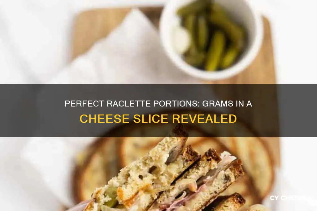 how many grams in a slice of raclette cheese