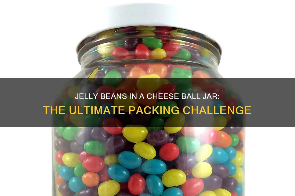 how many jelly beans fit in a cheese ball jar