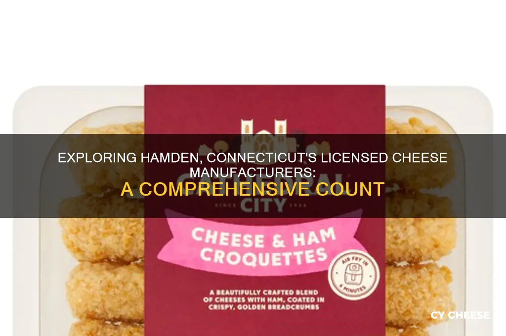 how many licensed cheese manufacturers are there in hamden connecticut