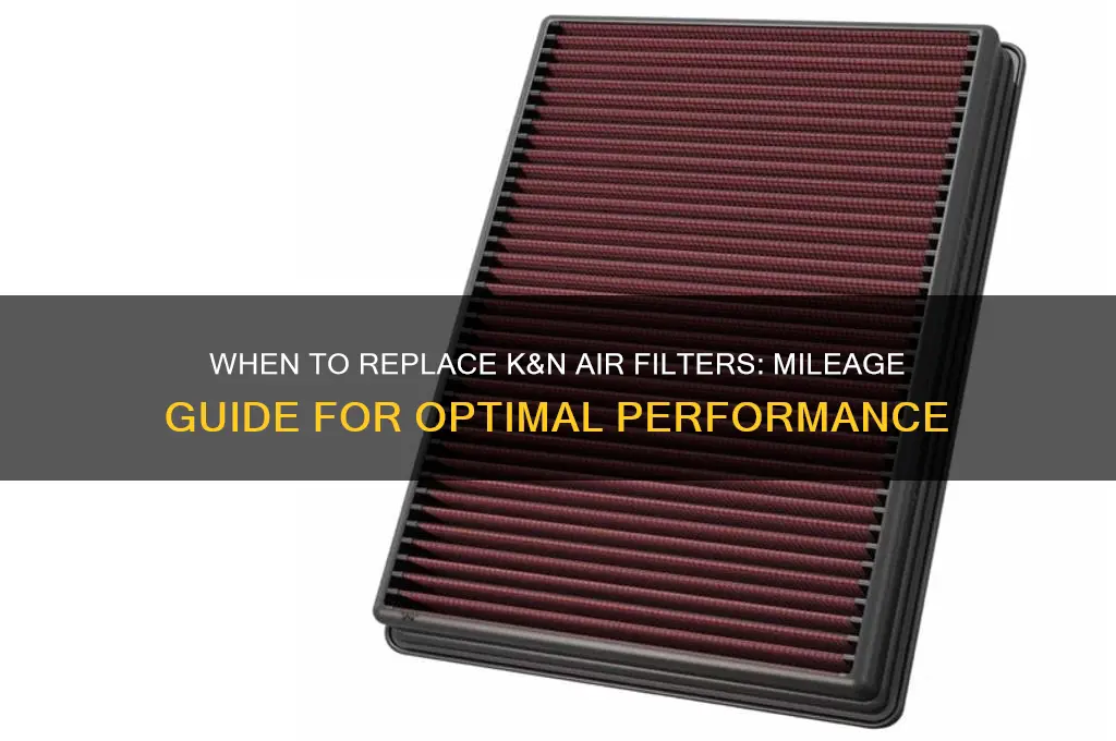 how many miles before cheesing k&n air filter