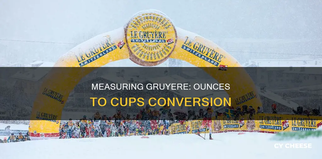 how many ounces in 1 cup gruyere cheese