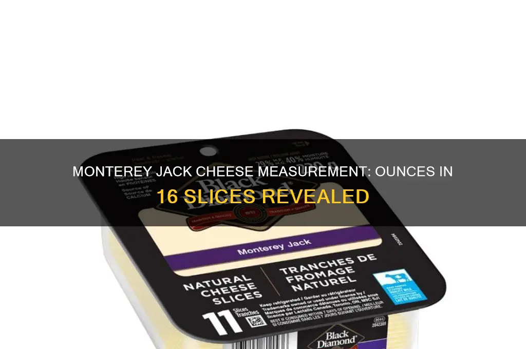 how many ounces is 16 slices of monterey jack cheese