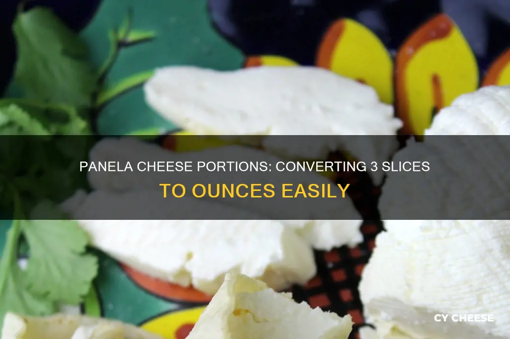 how many ounces is 3 slices of panela cheese