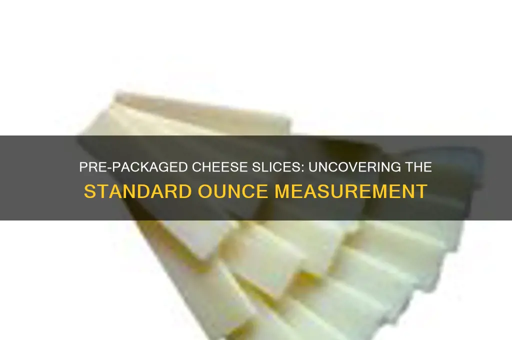how many ounces is a typical pre-packaged slice of cheese