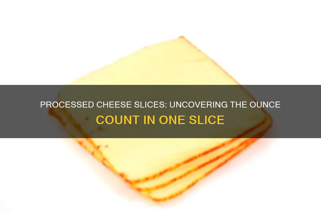 how many ounces is one slice of processed cheese