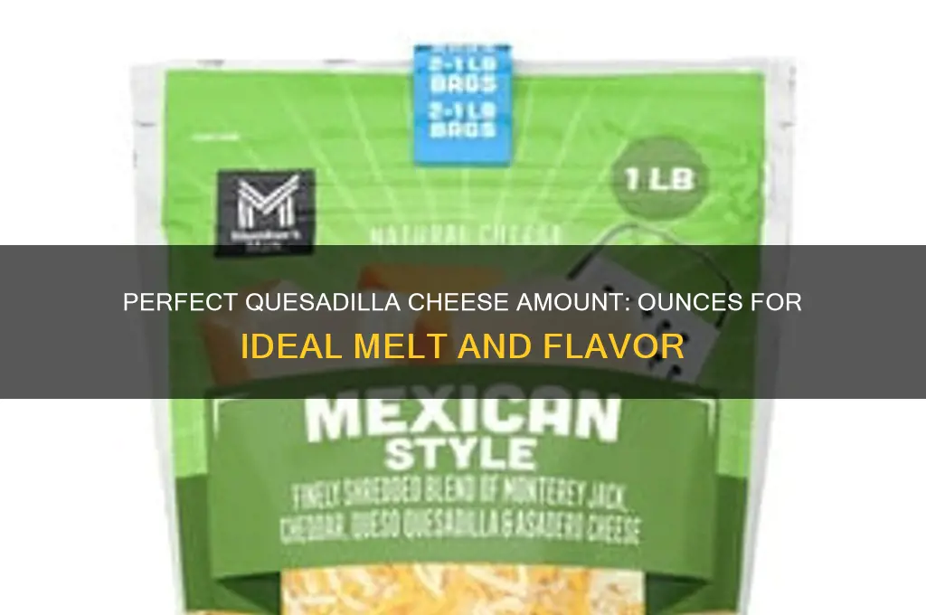 how many ounces of cheese in a quesadilla