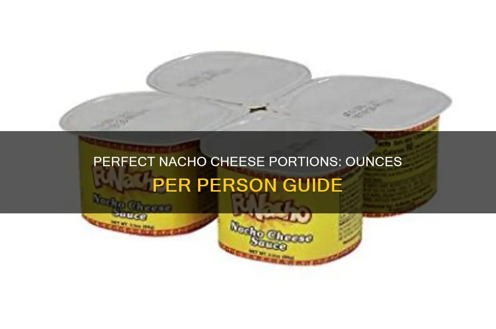 how many ounces of nacho cheese per person