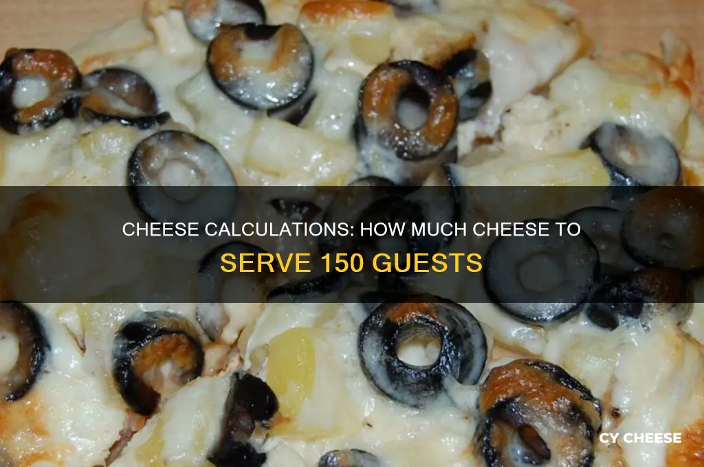 how many pounds of cheese for 150 people