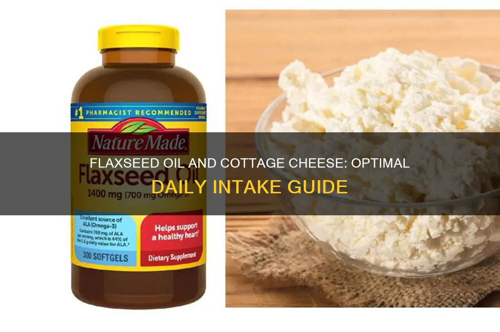 how many times a day flaxseed oil and cottage cheese