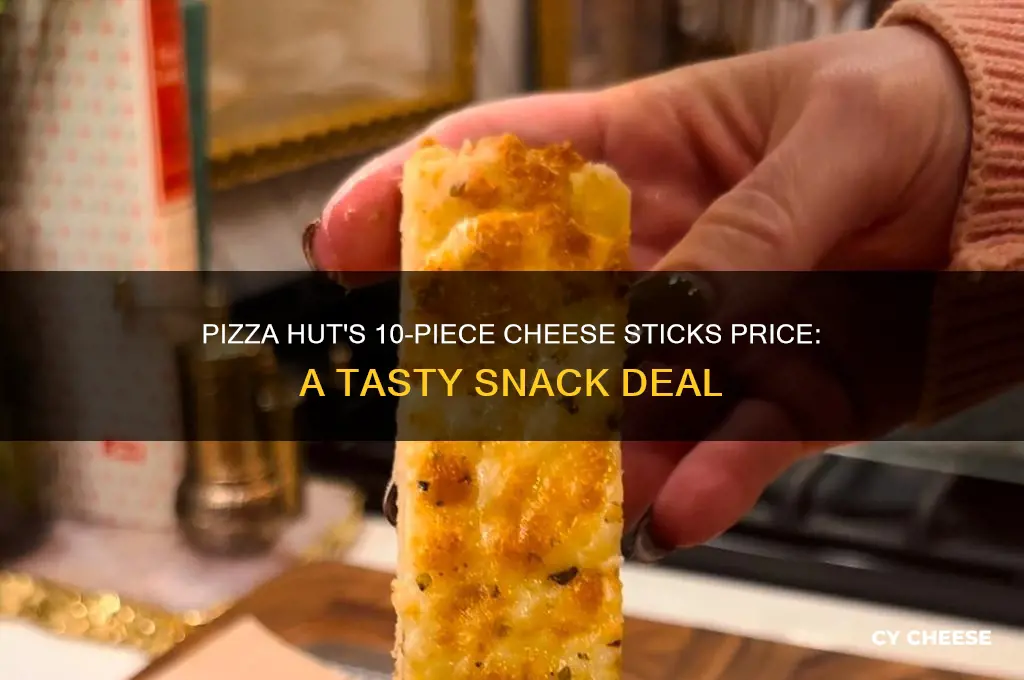 how much are 10 piece cheese sticks pizza hut