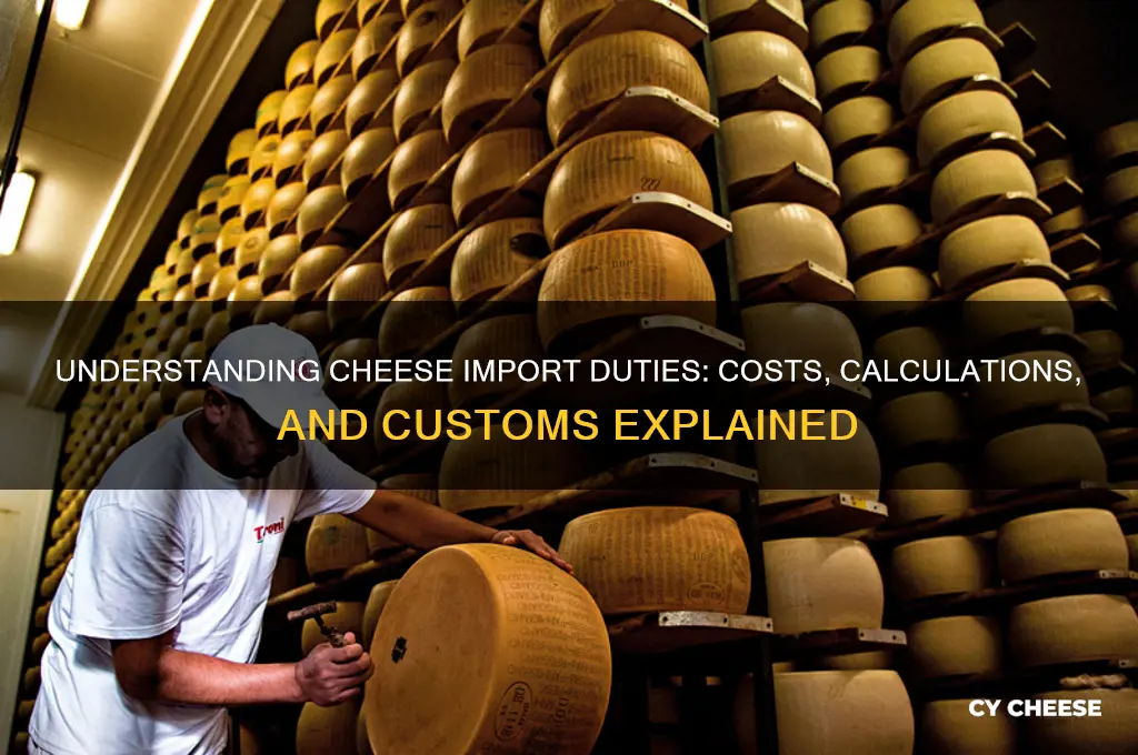 how much are duties on cheese