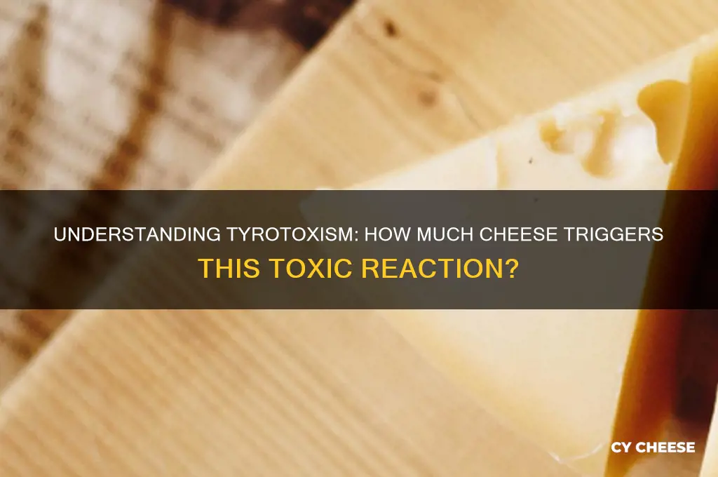 how much cheese causes tyrotoxism