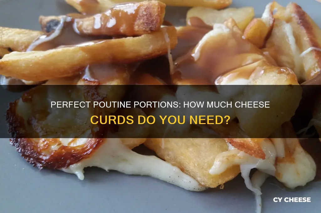 how much cheese curds for poutine