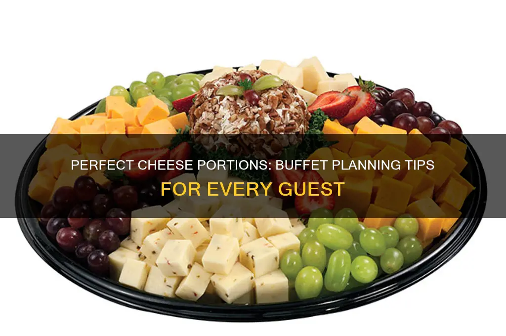 how much cheese per person for a buffet